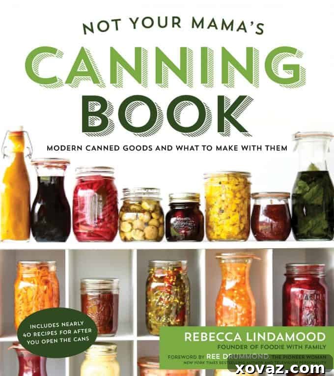 Win a Prize & Simplify Meals: Week 58 August 22-28 3 Not Your Mama's Canning Book: Modern Canned Goods and What to Make with Them from Rebecca Lindamood of foodiewithfamily.com